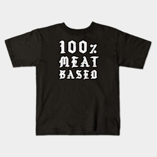 100% Meat Based - Hardcore Carnivore Kids T-Shirt